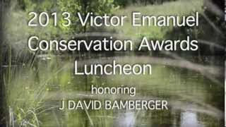 Victor Emanuel Conservation Award 2013: J. David Bamberger Tribute Film