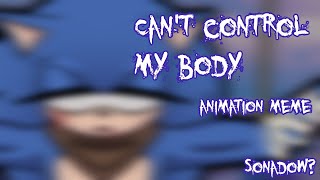 Can't control my body {animation meme} [Sonadow?]