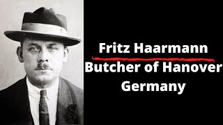 Fritz Haarmann, The Butcher of Hanover| Serious Killers