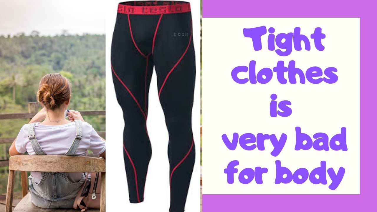 TIGHT CLOTHES IS VERY BAD FOR BODY. YouTube