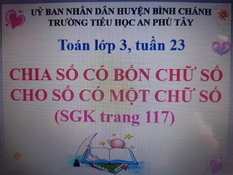 Toán lớp 3, tuần 23 _ Chia số có bốn chữ số cho số có một chữ số