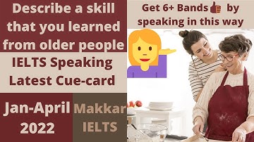 Describe a skill that you learned from older people | Latest IELTS Speaking Cue-card Jan-April 2022