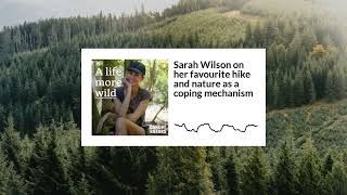 Sarah Wilson on her favourite hike and nature as a coping mechanism | A Life More Wild S3E12