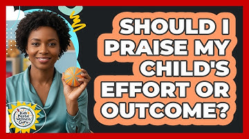 Should I Praise My Child