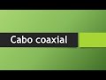 Cabo coaxial