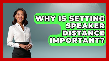 Why Is Setting Speaker Distance Important? - NextGen Viewing and Audio