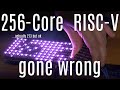 The DIY 256-Core RISC-V fiasco