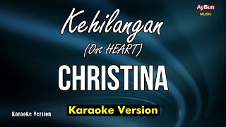 Kehilangan (Ost HEART) - Christina (KARAOKE Lirik)