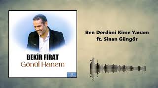 Bekir Fırat - Ben Derdimi Kime Yanam ft. Sinan Güngör  Resimi