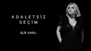 ELİF KARLI - Adaletsiz Seçim