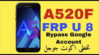 A520F U8 FRP Bypass Google Account ازالة اكونت جوجل