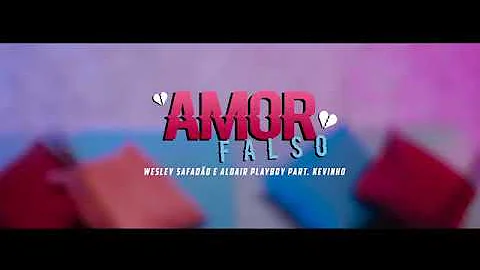 Amor falso - Aldair Playboy, Wesley Safadão e Kevinho