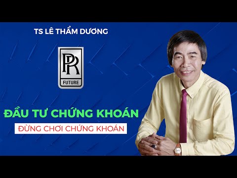 ĐẦU TƯ CHỨNG KHOÁN | TS LÊ THẨM DƯƠNG MỚI NHẤT NĂM 2021
