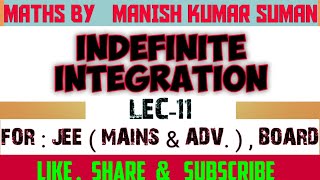 INDEFINITE INTEGRATION | LEC-11 | IIT | JEE MAINS & ADVANCED