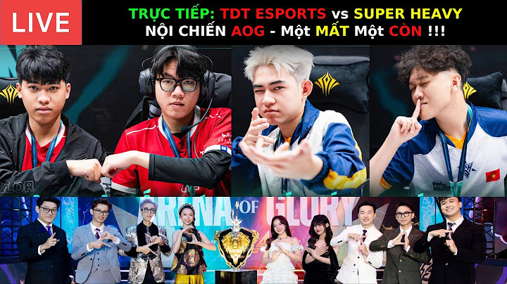 TRỰC TIẾP: Nội Chiến AOG - SUPER HEAVY vs TDT ESPROTS - Một MẤT Một CÒN !!!