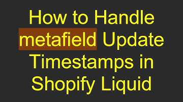 How to Handle metafield Update Timestamps in Shopify Liquid