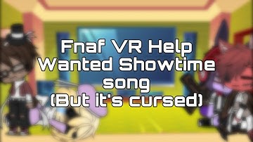 Fnaf 1 reacts to || fnaf VR help wanted showtime song (but it’s cursed)