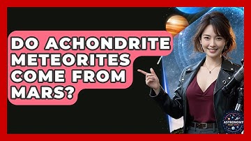 Do Achondrite Meteorites Come From Mars? - Astronomy Made Simple