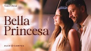 Alex Campos  Bella Princesa (Videoclip)