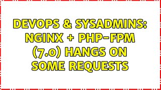Celebrity DevOps & SysAdmins: nginx + PHP-FPM (7.0) hangs on some requests (2 Solutions!!) Profile