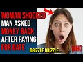 Woman flabbergasted man asks money back after paying for date   drizzle drizzle