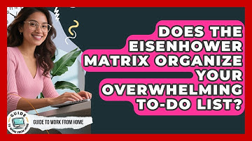 Does The Eisenhower Matrix Organize Your Overwhelming To-do List? - Guide To Work From Home