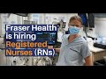 Fraser health is hiring registered nurses rns