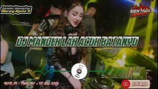 DJ MANDEH LAH ACOK BATANYO #fyp #viralvideo #trending #dj #remix