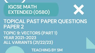 IGCSE MATH | CHAPTER 9 VECTORS | PART 1 | TOPICAL PAST PAPER QUESTIONS PAPER 2 2023