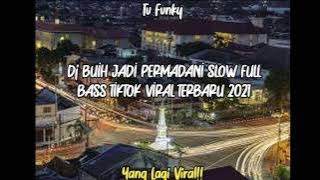 DJ BUIH JADI PERMADANI SLOW FULL BASS TIKTOK TERBARU 2021