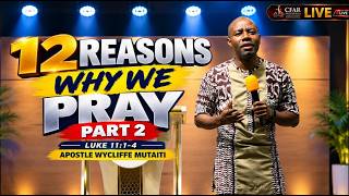 5/12 REASONS WHY WE PRAY (Part 2) | Apostle Wycliffe Mutaiti || Friday Revival Service 18.09.2026
