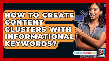 How To Create Content Clusters With Informational Keywords? - SearchEnginesHub.com