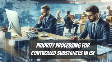 Priority Processing for Controlled Substances in ISF