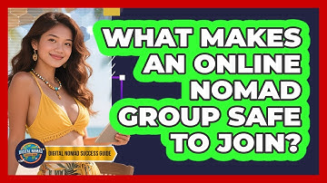 What Makes An Online Nomad Group Safe To Join? - Digital Nomad Success Guide