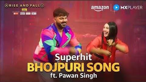 Superhit Bhojpuri Song By Powerstar Pawan Singh ft.. Akriti Negi | Rise And Fall | Amazon MX Player