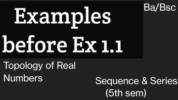 Examples before Ex 1.1 | Topology of Real Numbers| Sequence and Series|Bsc 3rd yr | 5th sem |