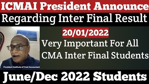 ICMAI President Announce Regarding Inter Final December 21 Result For June/Dec 22 Students | Kci