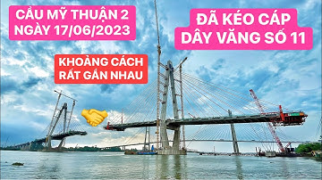 Cầu Mỹ Thuận 2: Hai trụ T15&T16 đã kéo cáp dây văng số 11, khoảng cách đôi bờ ngày càng gần nhau hơn