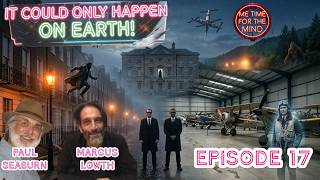 IT COULD ONLY HAPPEN ON EARTH! - EPISODE 17 (with MARCUS LOWTH and PAUL SEABURN!)