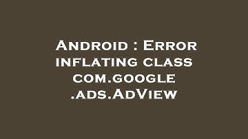 Android : Error inflating class com.google.ads.AdView