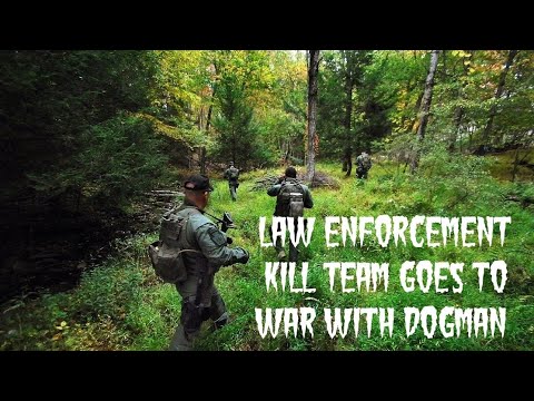 DOGMAN A LAW ENFORCEMENT KILL TEAM GOES TO WAR WITH DOGMAN