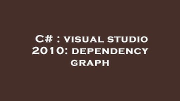 C# : visual studio 2010: dependency graph