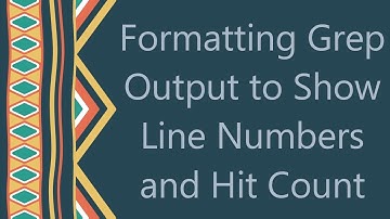 Formatting Grep Output to Show Line Numbers and Hit Count