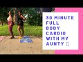 30 Minute Full Body Sweaty Cardio Workout With My Aunty || GET RIGHT AND GET TIGHT EPISODE 4