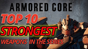 The Top 10 STRONGEST Weapons in Armored Core