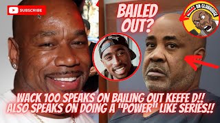 Wack 100 Speaks On Bailing Out Keefe D & Doing A “Power” Like Series‼️Murder Of Tupac & More‼️🔥💨🍿