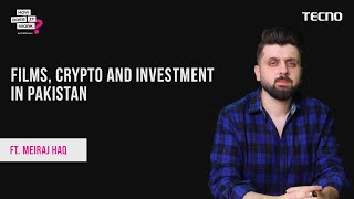 Films, Crypto and Investment In Pakistan Ft. Meiraj Haq | EP122 | Powered By Tecno