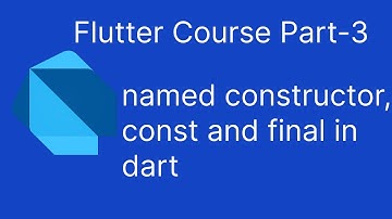 Flutter Course Part-3 | Named constructor, const and final keyword in dart | English