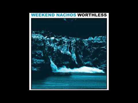Video thumbnail for Weekend Nachos   "Worthless" (full album)