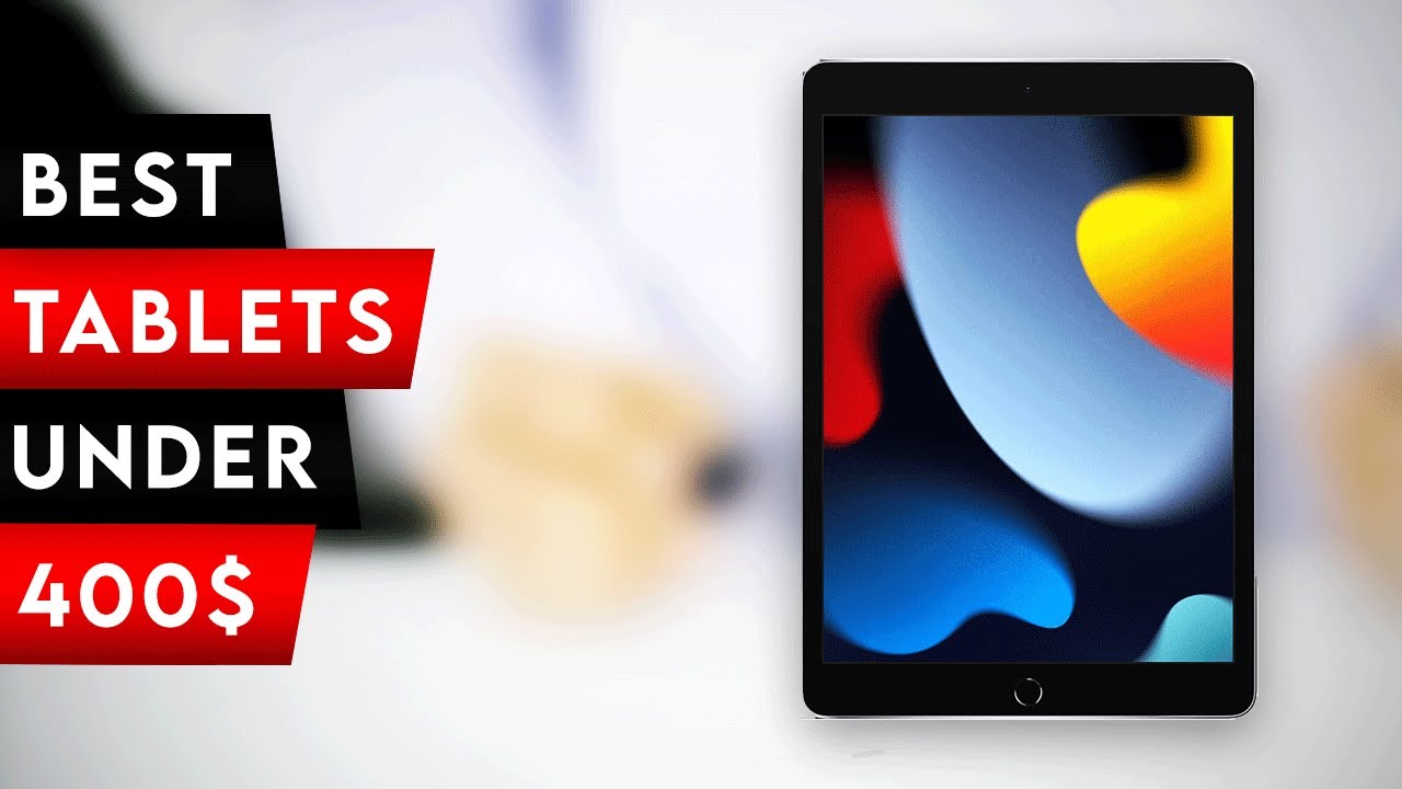 Top 4 Best Tablets Under 400 In 2024! YouTube